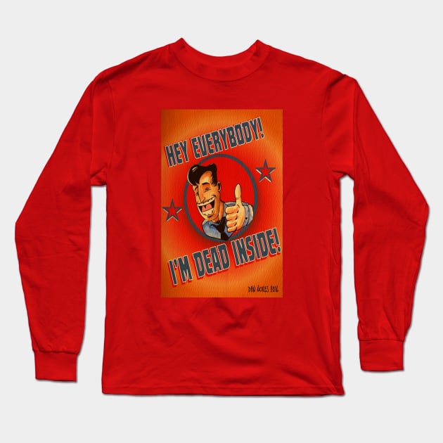 HEY EVERYBODY! I'M DEAD INSIDE! Long Sleeve T-Shirt by 21st Century Sandshark Studios